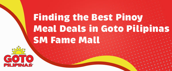 Finding the Best Pinoy Meal Deals in Goto Pilipinas SM Fame Mall